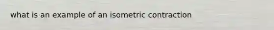 what is an example of an isometric contraction