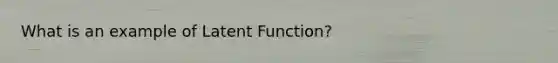 What is an example of Latent Function?