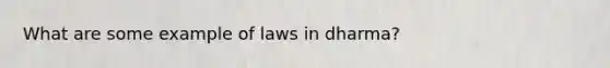 What are some example of laws in dharma?