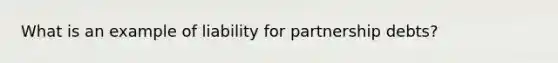 What is an example of liability for partnership debts?