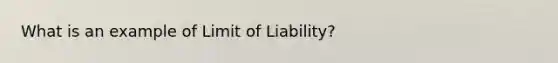 What is an example of Limit of Liability?