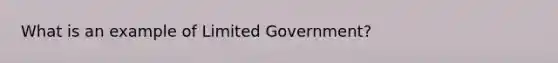 What is an example of Limited Government?