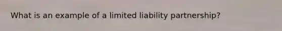 What is an example of a limited liability partnership?