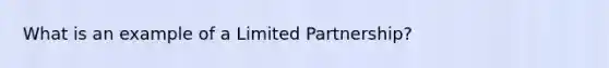 What is an example of a Limited Partnership?