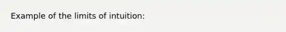 Example of the limits of intuition: