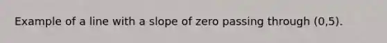 Example of a line with a slope of zero passing through (0,5).