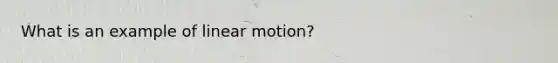 What is an example of linear motion?