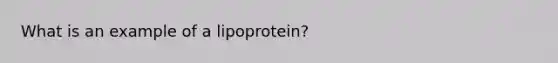 What is an example of a lipoprotein?