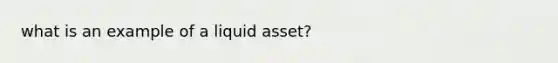 what is an example of a liquid asset?