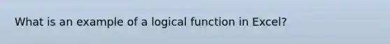 What is an example of a logical function in Excel?