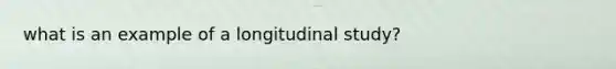 what is an example of a longitudinal study?