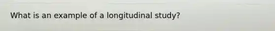 What is an example of a longitudinal study?