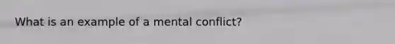 What is an example of a mental conflict?