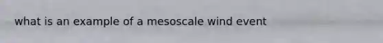 what is an example of a mesoscale wind event