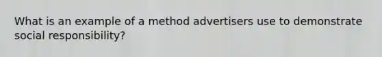 What is an example of a method advertisers use to demonstrate social responsibility?