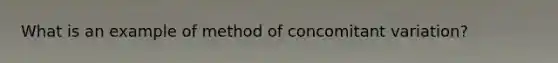 What is an example of method of concomitant variation?