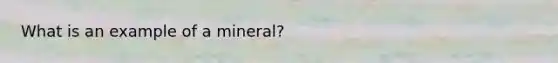 What is an example of a mineral?