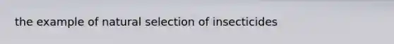 the example of natural selection of insecticides