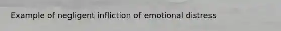 Example of negligent infliction of emotional distress