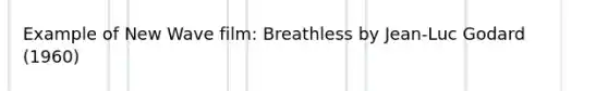 Example of New Wave film: Breathless by Jean-Luc Godard (1960)