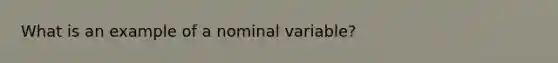 What is an example of a nominal variable?