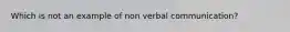 Which is not an example of non verbal communication?