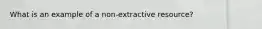 What is an example of a non-extractive resource?