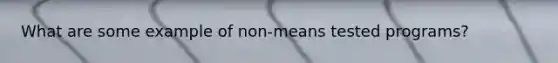 What are some example of non-means tested programs?