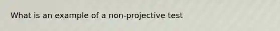 What is an example of a non-projective test