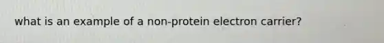 what is an example of a non-protein electron carrier?