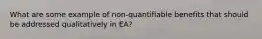 What are some example of non-quantifiable benefits that should be addressed qualitatively in EA?