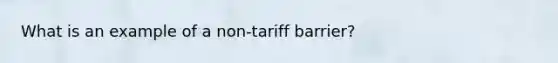 What is an example of a non-tariff barrier?