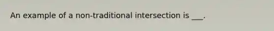 An example of a non-traditional intersection is ___.