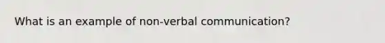 What is an example of non-verbal communication?