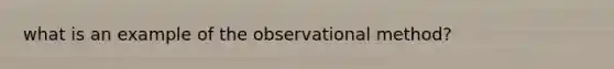 what is an example of the observational method?