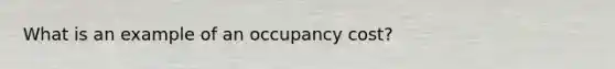 What is an example of an occupancy cost?