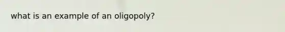 what is an example of an oligopoly?