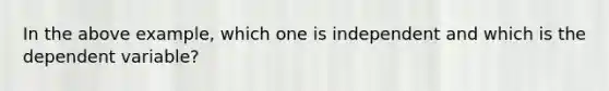 In the above example, which one is independent and which is the dependent variable?