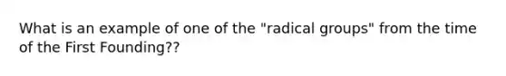 What is an example of one of the "radical groups" from the time of the First Founding??