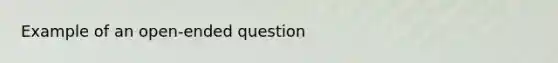 Example of an open-ended question