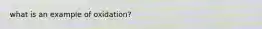 what is an example of oxidation?