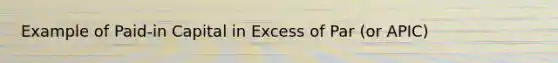 Example of Paid-in Capital in Excess of Par (or APIC)