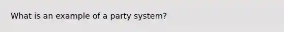 What is an example of a party system?