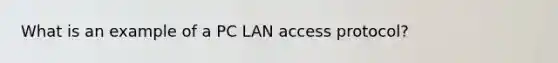 What is an example of a PC LAN access protocol?