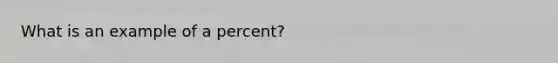 What is an example of a percent?