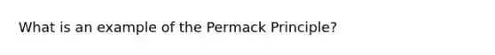 What is an example of the Permack Principle?