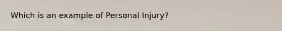 Which is an example of Personal Injury?