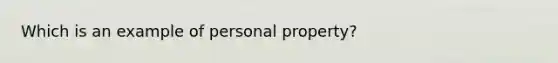 Which is an example of personal property?