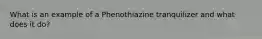 What is an example of a Phenothiazine tranquilizer and what does it do?