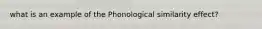 what is an example of the Phonological similarity effect?